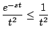 $\displaystyle \frac{e^{-st}}{t^2} \leq \frac{1}{t^2}
$