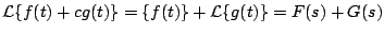 $\displaystyle {\cal L} \{ f(t) + c g(t) \} = {\cal } \{ f(t) \} + {\cal L} \{ g(t) \} = F(s) + G(s)
$