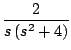 $\displaystyle \frac{2}{s \left( s^2 + 4 \right)}$