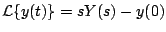 $\displaystyle {\cal L} \{ y(t) \} = sY(s) - y(0)
$