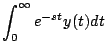 $\displaystyle \int_0^{\infty} e^{-st}y^{}(t) dt$