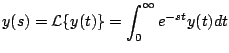 $\displaystyle y(s) = {\cal L} \{y(t) \} = \int_0^{\infty} e^{-st}y(t) dt
$