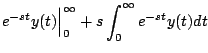 $\displaystyle e^{-st}y(t) \Bigr\vert^{\infty}_0 + s \int_0^{\infty} e^{-st}y(t) dt$