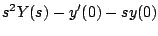 $\displaystyle s^2 Y(s) - y^{\prime}(0) - sy(0)$