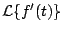 $\displaystyle {\cal L} \{ f^{\prime} (t)\}$