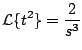 $\displaystyle {\cal L} \{ t^2 \} = \frac{2}{s^3}
$
