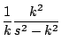 $\displaystyle \frac{1}{k} \frac{k^2}{s^2 - k^2}$