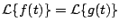 $ {\cal L} \{f(t) \} = {\cal L} \{ g(t) \}$
