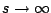 $ s \rightarrow \infty$