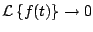 $ {\cal L} \left\{ f(t) \right\} \rightarrow 0$