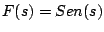 $ F(s)=Sen(s)$