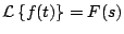 $ {\cal L} \left\{ f(t) \right\}=F(s)$