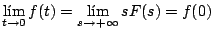 $\displaystyle \lim_{t \rightarrow 0} f(t) = \lim_{s \rightarrow + \infty} sF(s)=f(0)
$