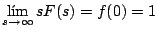 $\displaystyle \lim_{s \rightarrow \infty} sF(s) = f(0) = 1
$