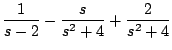 $\displaystyle \frac{1}{s-2} - \frac{s}{s^2 + 4} + \frac{2}{s^2 + 4}
$