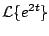 $\displaystyle {\cal L} \{ e^{2t} \}$
