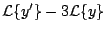 $\displaystyle {\cal L} \{ y^{\prime} \} - 3 {\cal L} \{ y \}$