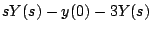 $\displaystyle sY(s)- y(0) - 3Y(s)$