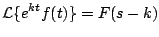 $\displaystyle {\cal L} \{e^{kt} f(t) \} = F(s-k)
$