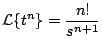 $\displaystyle {\cal L} \{ t^n \} = \frac{n!}{s^{n+1}}
$