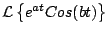 $\displaystyle {\cal L} \left\{ e^{at} Cos(bt) \right\}
$