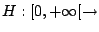 $ H: [0, + \infty[ \rightarrow$