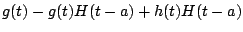 $\displaystyle g(t) - g(t)H(t-a) + h(t)H(t-a)$