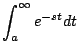 $\displaystyle \int_a^{\infty} e^{-st} dt$