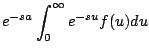 $\displaystyle e^{-sa} \int_0^{\infty} e^{-su} f(u) du$