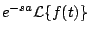 $\displaystyle e^{-sa} {\cal L} \{ f(t) \}$