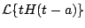 $\displaystyle {\cal L} \{ t H(t-a) \}$