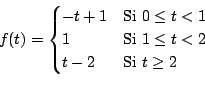 \begin{displaymath}
f(t) =
\begin{cases}
-t + 1 & \text{Si $0 \leq t < 1$} \\...
...\leq t < 2$\ } \\
t - 2 & \text{Si $t \geq 2$}
\end{cases}
\end{displaymath}