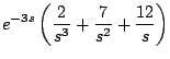 $\displaystyle e^{-3s} \left( \frac{2}{s^3} + \frac{7}{s^2} + \frac{12}{s} \right)$