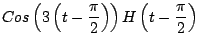 $\displaystyle Cos \left(3 \left(t - \frac{\pi}{2} \right) \right) H\left(t - \frac{\pi}{2} \right)$