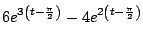 $\displaystyle 6 e^{3 \left( t - \frac{\pi}{2} \right) } - 4 e^{2 \left( t - \frac{\pi}{2} \right) }$