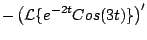 $\displaystyle - \left( {\cal L} \{ e^{-2 t} Cos(3t) \} \right)^{\prime}$
