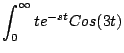 $\displaystyle \int_0^{\infty} te^{-st}Cos(3t)$
