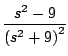 $\displaystyle \frac{s^2 - 9}{\left( s^2 + 9 \right)^2}$