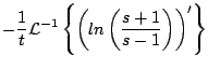 $\displaystyle - \frac{1}{t} {\cal L}^{-1} \left\{ \left( ln \left( \frac{s + 1}{s-1} \right) \right)^{\prime} \right\}$