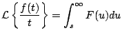 $\displaystyle {\cal L} \left\{ \frac{f(t)}{t} \right\} = \int_s^{\infty} F(u) du
$