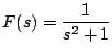 $\displaystyle F(s) = \frac{1}{s^2 + 1}
$