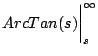 $\displaystyle ArcTan(s) \biggr\vert _s^{\infty}$