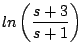 $\displaystyle ln \left( \frac{s+3}{s+1} \right)$