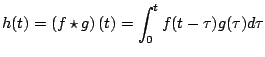 $\displaystyle h(t)= \left(f \star g \right)(t) = \int_0^t f(t - \tau ) g(\tau ) d \tau
$