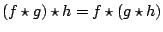 $ (f \star g) \star h = f \star (g \star h)$