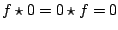 $ f \star 0 = 0 \star f = 0$