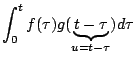 $\displaystyle \int_0^t f(\tau) g(\underbrace{t - \tau}_{u=t - \tau}) d \tau$