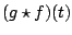 $\displaystyle (g \star f)(t)$