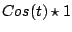 $\displaystyle Cos(t) \star 1$