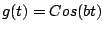 $ g(t)=Cos(bt)$